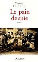 Couverture du livre « Le pain de suie » de Yanny Hureaux aux éditions Jc Lattes