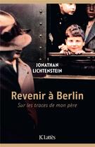 Couverture du livre « Revenir à Berlin : sur les traces de mon père » de Jonathan Lichtenstein aux éditions Lattes
