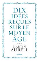 Couverture du livre « Dix idées reçues sur le Moyen Age » de Martin Aurell aux éditions Lattes