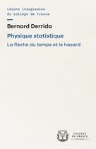 Couverture du livre « Physique Statistique : La flèche du temps et le hasard » de Bernard Derrida aux éditions College De France