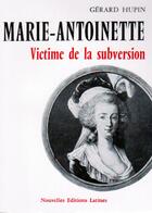 Couverture du livre « Marie-Antoinette, victime de la subversion » de Gerard Hupin aux éditions Nel