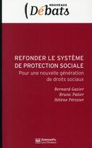 Couverture du livre « Refonder le système français de protection sociale ; vers de nouvelles solidarités » de Bernard Gazier et Bruno Palier et Helene Perivier aux éditions Presses De Sciences Po