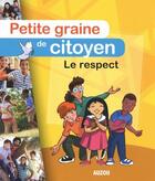 Couverture du livre « Petite graine de citoyen ; le respect » de Virginie Jobe-Truffe aux éditions Philippe Auzou