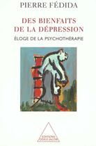 Couverture du livre « Des bienfaits de la dépression ; éloge de la psychothérapie » de Pierre Fedida aux éditions Odile Jacob