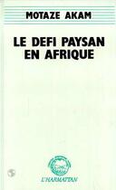 Couverture du livre « Le défi paysan en Afrique » de Motaze Akam aux éditions L'harmattan