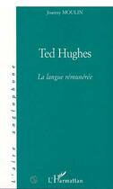 Couverture du livre « TED HUGHES : La langue rémunérée » de Joanny Moulin aux éditions L'harmattan