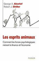 Couverture du livre « Les esprits animaux ; comment les forces psychologiques mènent la finance et l'économie » de George A. Akerlof et Robert J. Shiller aux éditions Pearson