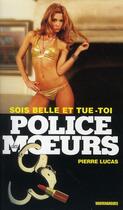 Couverture du livre « Police Des Moeurs T.215 ; Sois Belle Et Tue Toi » de Pierre Lucas aux éditions Vauvenargues