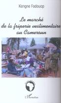 Couverture du livre « Le marché de la friperie vestimentaire au Cameroun » de Kengne Fodouop aux éditions L'harmattan