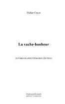 Couverture du livre « La vache-bonheur » de Didier Cayet aux éditions Editions Le Manuscrit