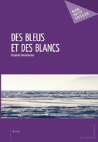 Couverture du livre « Des bleus et des blancs » de Elisabeth Marimbordes aux éditions Mon Petit Editeur