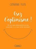 Couverture du livre « Osez l'optimisme ! 10 clés pour réenchanter un peu, beaucoup, à la folie votre quotidien » de Catherine Testa et Estelle Jadot aux éditions Michel Lafon
