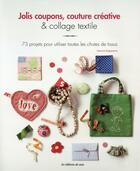 Couverture du livre « Jolis coupons, couture créative et collage textile ; 73 projets pour utiliser toutes les chutes de tissus » de Harumi Kageyama aux éditions De Saxe
