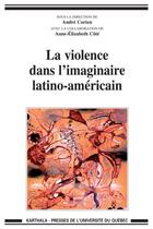 Couverture du livre « La violence dans l'imaginaire latino-américain » de Anne-Elizabeth Cote et Andre Corten aux éditions Pu De Quebec