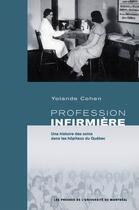 Couverture du livre « Profession infrmière ; une histoire des soins dans les hôpitaux du Québec » de Yolande Cohen aux éditions Pu De Montreal