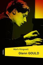 Couverture du livre « Glenn Gould » de Mark Kingwell aux éditions Editions Boreal