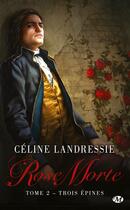 Couverture du livre « Rose morte Tome 2 : trois épines » de Celine Landressie aux éditions Milady