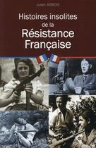 Couverture du livre « Histoires insolites de la Résistance » de Julien Arbois aux éditions City