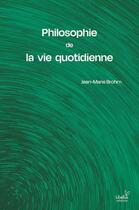 Couverture du livre « Philosophie anthropologique de la vie quotidienne. essais critiques » de Jean-Marie Brohm aux éditions Pu De Paris Ouest