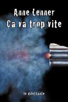 Couverture du livre « Ça va trop vite » de Anne Lenner aux éditions Le Dilettante