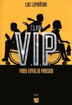 Couverture du livre « Club V.I.P. ; very invalid person » de Luc Lepretre aux éditions Anne Carriere