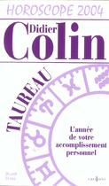 Couverture du livre « Horoscope 2004 ; Taureau ; L'Annee De Votre Accomplissement Personnel » de Didier Colin aux éditions Editions 1