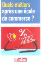 Couverture du livre « Quels métiers après une école de commerce ? » de Jean-Marc Engelhard aux éditions L'etudiant