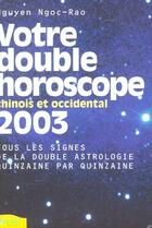 Couverture du livre « Double Horoscope 2003 (Votre) Chinois Et Occidental » de Ngoc Rao Nguyen aux éditions Ambre