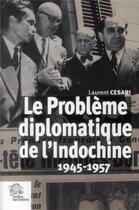 Couverture du livre « Le probleme diplomatique de l'indochine 1945 1957 » de Les Indes Savantes aux éditions Les Indes Savantes