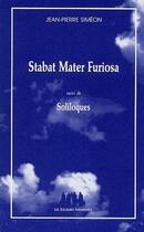 Couverture du livre « Stabat mater furiosa ; soliloques » de Jean-Pierre Simeon aux éditions Solitaires Intempestifs