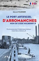 Couverture du livre « Le port artificiel d'arromanches : nom de code mulberry b » de Gerard Fournier aux éditions Charles Corlet