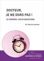 Couverture du livre « Docteur, je ne dors pas ! le sommeil en 50 questions » de Patrick Lemoine aux éditions In Press