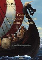 Couverture du livre « Le garçon qui voulait devenir un être humain Tome 2 : Les frères sanguinaires » de Jorn Riel et Christel Espie aux éditions Sarbacane