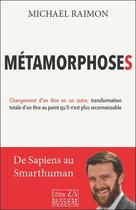 Couverture du livre « Métamorphoses : changement d'un être en un autre, transformation totale d'un être au point qu'il n'est plus reconnaissable » de Michael Raimon aux éditions Bussiere