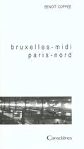 Couverture du livre « Bruxelles-midi ; Paris-nord » de Coppee Benoit aux éditions Caracteres