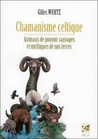 Couverture du livre « Chamanisme celtique ; animaux de pouvoir sauvages et mythiques de nos terres » de Gilles Wurtz aux éditions Vega