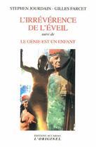 Couverture du livre « L'irrévérence de l'éveil ; le génie est un enfant » de Stephen Jourdain et Gilles Farcet aux éditions Accarias-originel