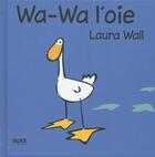 Couverture du livre « Wa-Wa l'oie » de Laura Wall aux éditions Alice