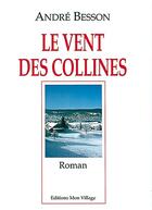 Couverture du livre « VENT DES COLLINES (LE) » de Besson Andre aux éditions Mon Village