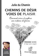 Couverture du livre « Chemins de désir, voies de plaisir ; comment vivre et explorer son érotisme de femme » de Julie Du Chemin aux éditions Stanke Alexandre