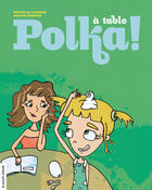 Couverture du livre « À table Polka ! » de Nathalie Loignon et Karine Bernier aux éditions Les Editions De La Courte Echelle