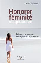 Couverture du livre « Honorer la feminité au quotidien : retrouver la sagesse des mystères de la femme » de Olivier Manitara aux éditions Essenia