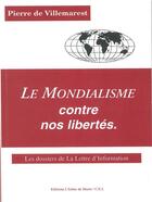 Couverture du livre « Le mondialisme contre nos libertés ; les dossiers de la lettre d'information (série 1993-1994) » de Pierre Faillant De Villemarest aux éditions Icone De Marie