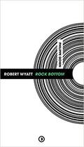 Couverture du livre « Robert Wyatt : rock bottom » de Philipe Gonin aux éditions Densite