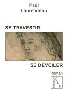 Couverture du livre « Se travestir, se dévoiler » de Paul Laurendeau aux éditions Elp