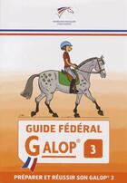 Couverture du livre « Guide fédéral galop 3 » de  aux éditions Ffe