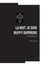 Couverture du livre « La nuit je suis Buffy Summers » de Chloe Delaume aux éditions Editions Jou