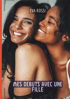 Couverture du livre « Mes debuts avec une fille - histoires erotiques tabou pour adultes » de Rossi Eva aux éditions Tredition