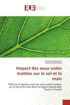 Couverture du livre « Impact des eaux usees traitees sur le sol et le maïs : Effet de l'irrigation avec les eaux usees traitees sur le sol et le maïs en Tunisie » de Khawla Khaskhoussy aux éditions Editions Universitaires Europeennes