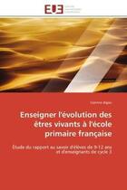 Couverture du livre « Enseigner l'evolution des etres vivants a l'ecole primaire francaise - etude du rapport au savoir d » de Jegou Corinne aux éditions Editions Universitaires Europeennes